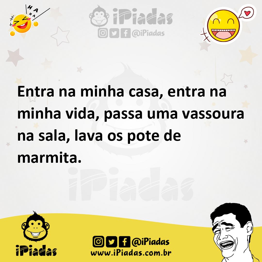 Ilustração de Entra na minha casa, entra na minha vida, passa uma vassoura na sala,... no iPiadas