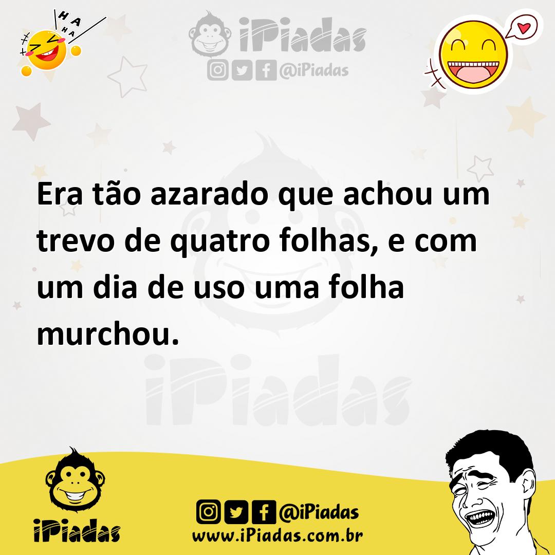 Ilustração de Era tão azarado que achou um trevo de quatro folhas, e com um dia de u... no iPiadas