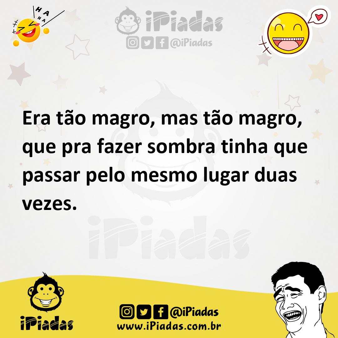 Ilustração de Era tão magro, mas tão magro, que pra fazer sombra tinha que passar pe... no iPiadas