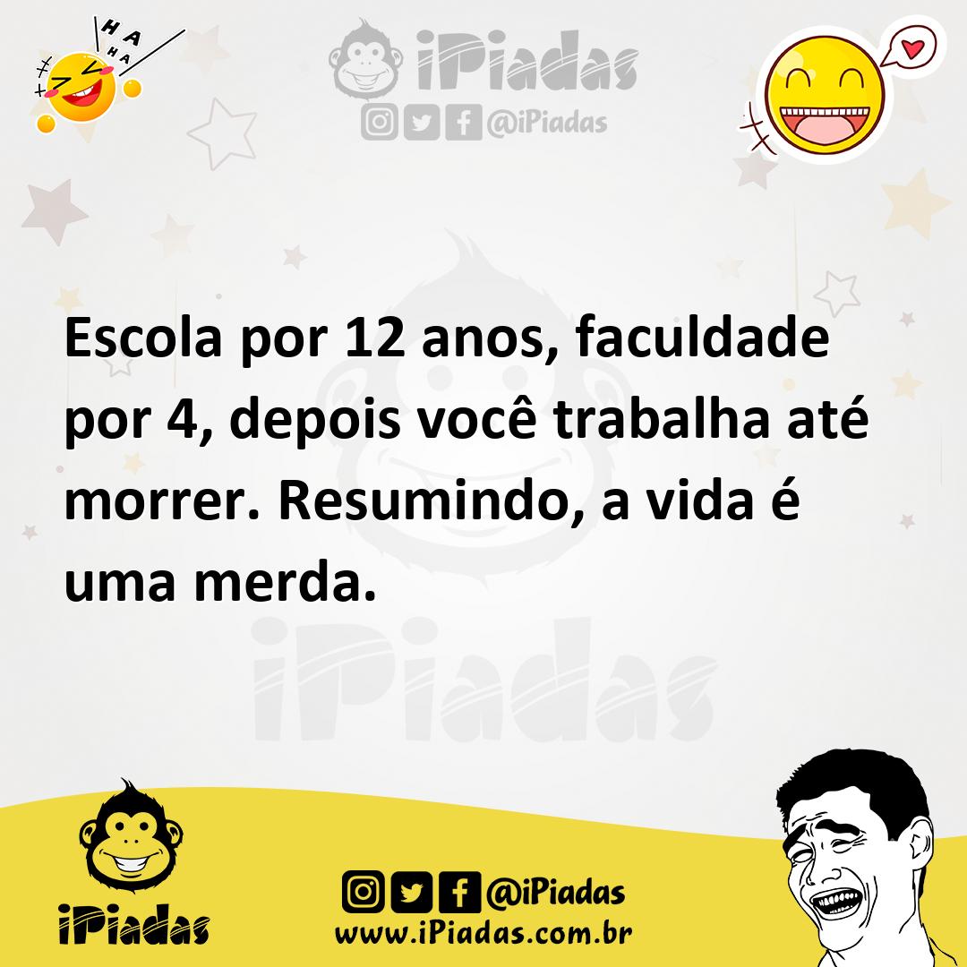 Ilustração de Escola por 12 anos, faculdade por 4, depois você trabalha até morrer.... no iPiadas