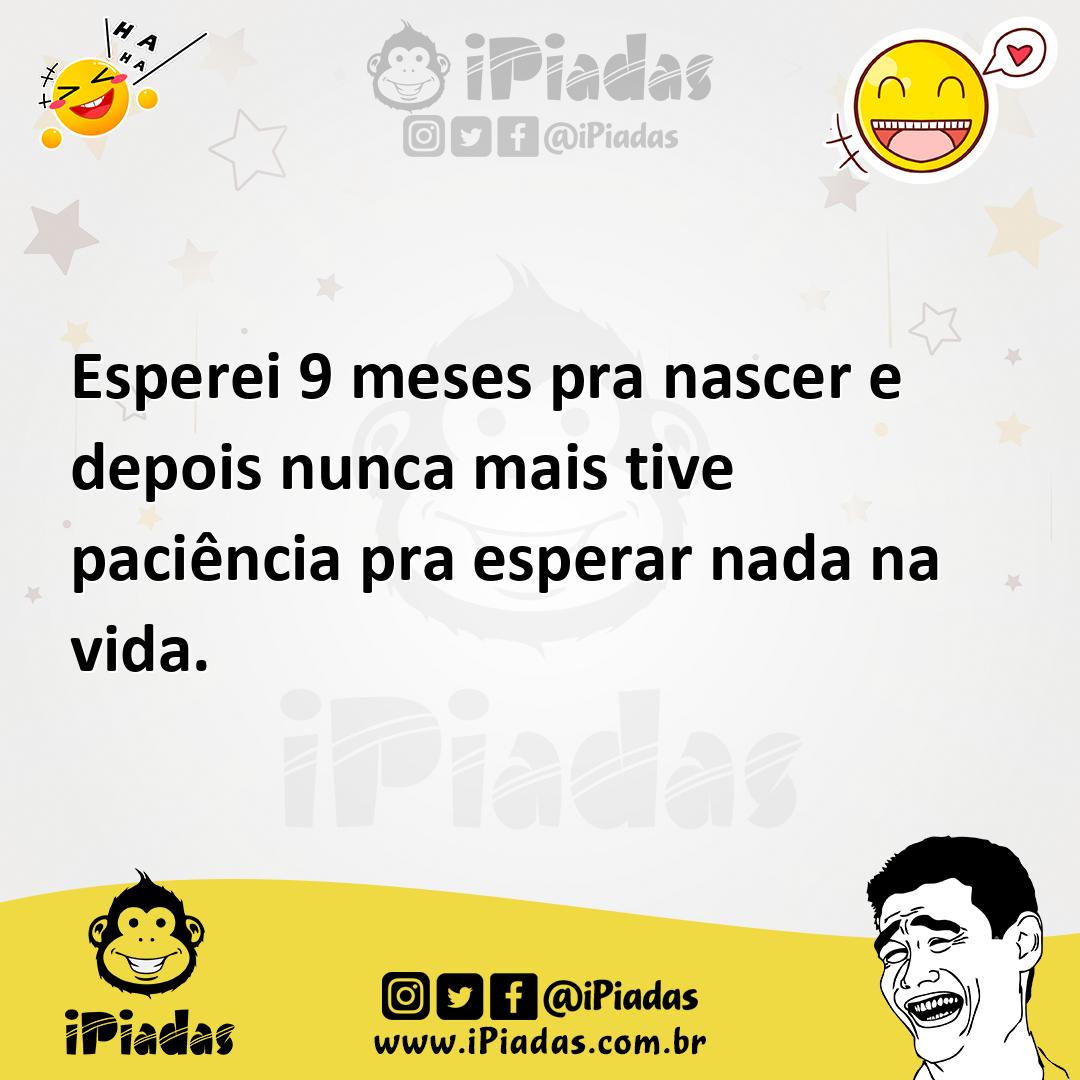 Ilustração de Esperei 9 meses pra nascer e depois nunca mais tive paciência pra espe... no iPiadas