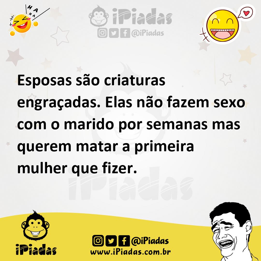 Ilustração de Esposas são criaturas engraçadas. Elas não fazem sexo com o marido por... no iPiadas