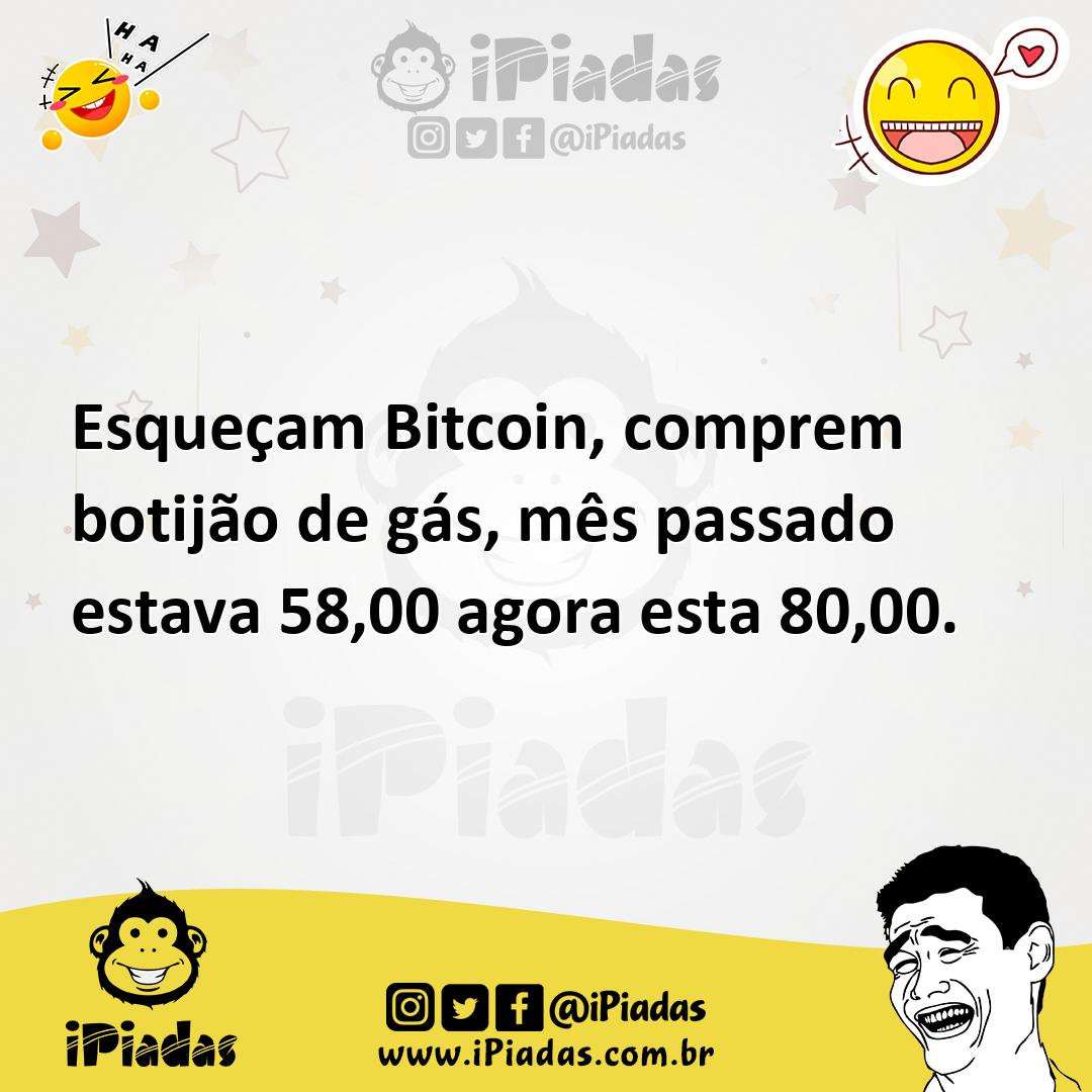 Ilustração de Esqueçam Bitcoin, comprem botijão de gás, mês passado estava 58,00 ago... no iPiadas