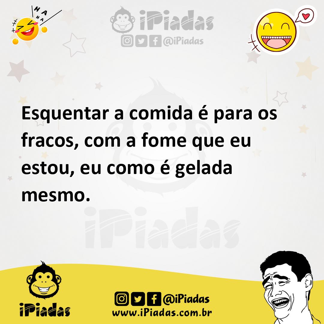 Ilustração de Esquentar a comida é para os fracos, com a fome que eu estou, eu como... no iPiadas