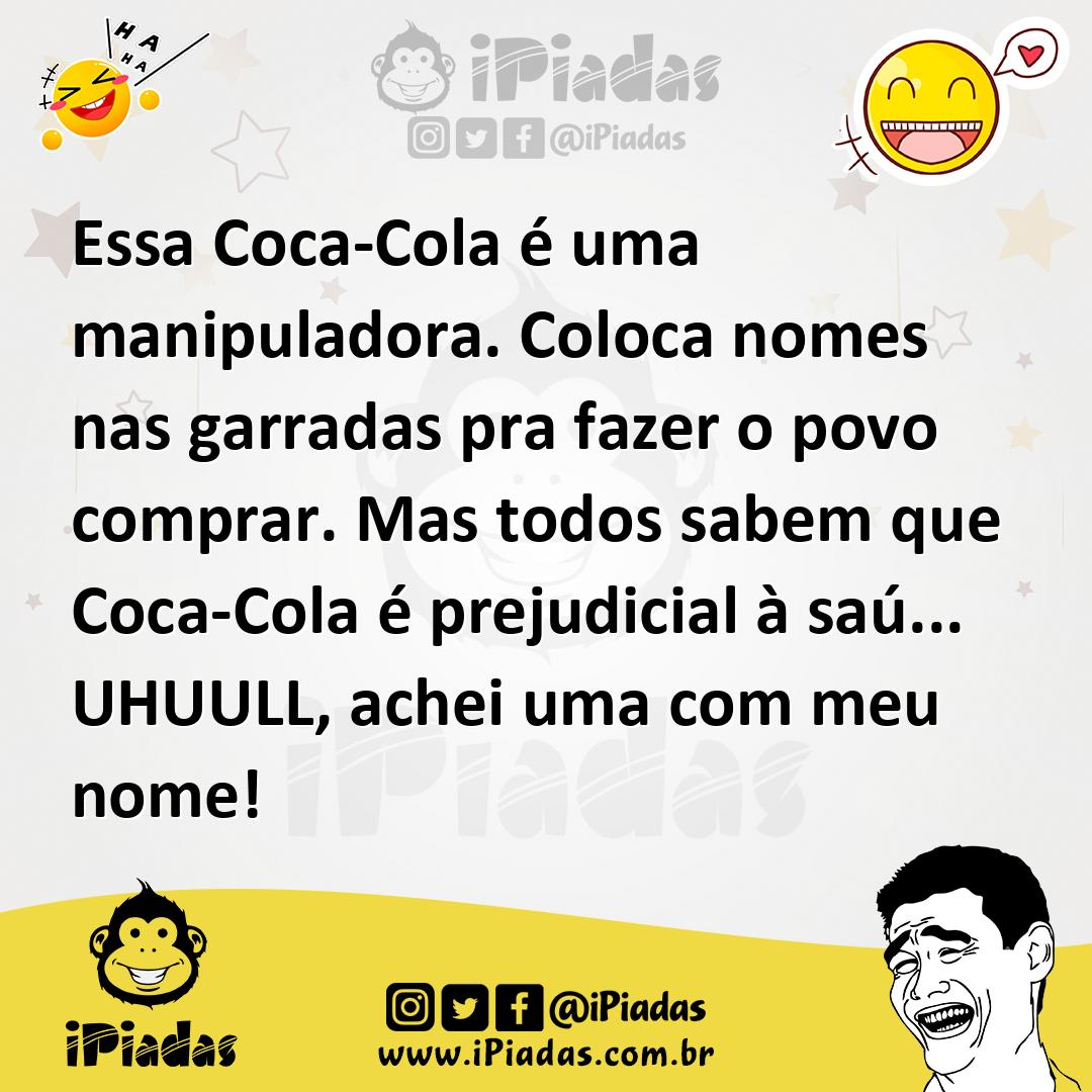 Ilustração de Essa Coca-Cola é uma manipuladora. Coloca nomes nas garradas pra fazer... no iPiadas
