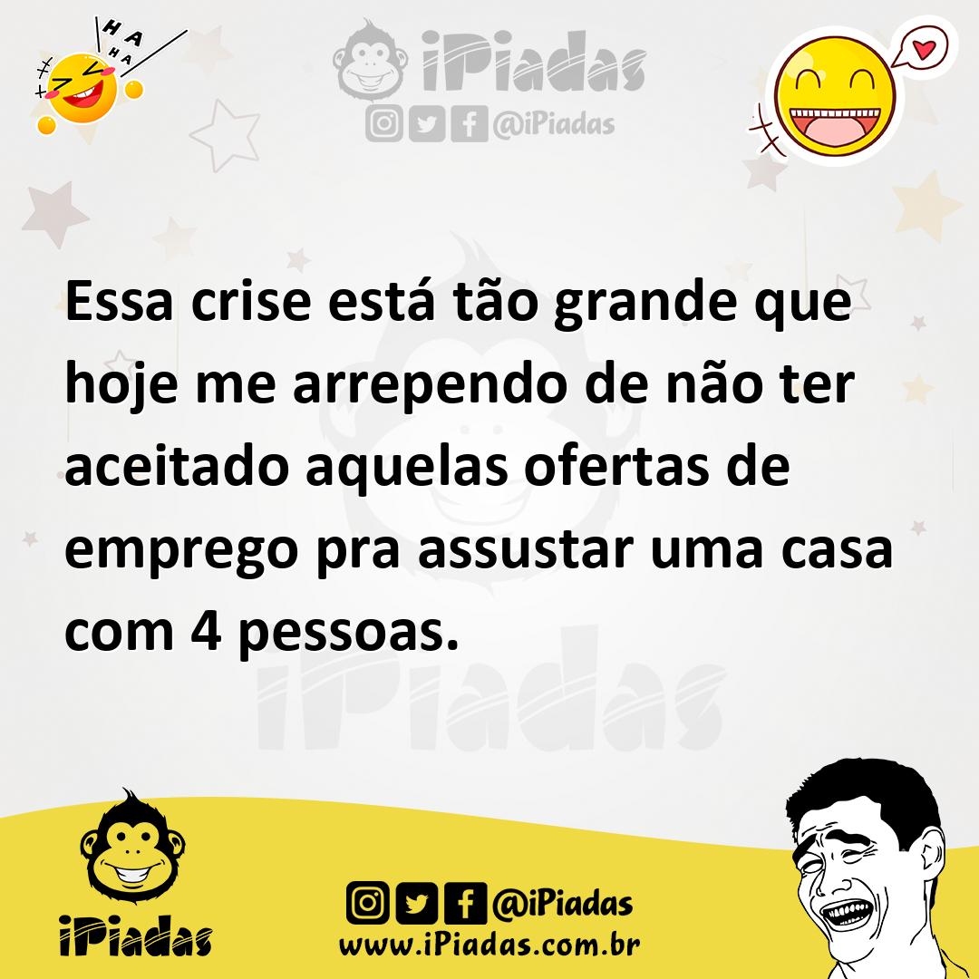 Ilustração de Essa crise está tão grande que hoje me arrependo de não ter aceitado a... no iPiadas