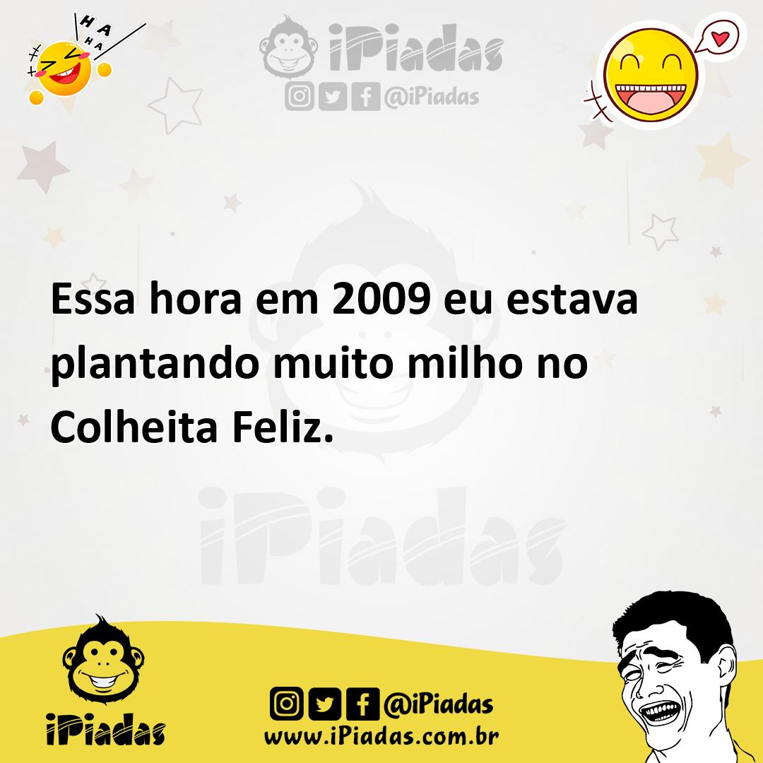 Ilustração de Essa hora em 2009 eu estava plantando muito milho no Colheita Feliz. no iPiadas