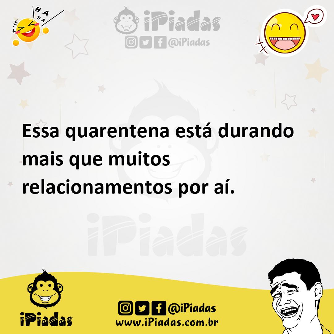 Ilustração de Essa quarentena está durando mais que muitos relacionamentos por aí. no iPiadas