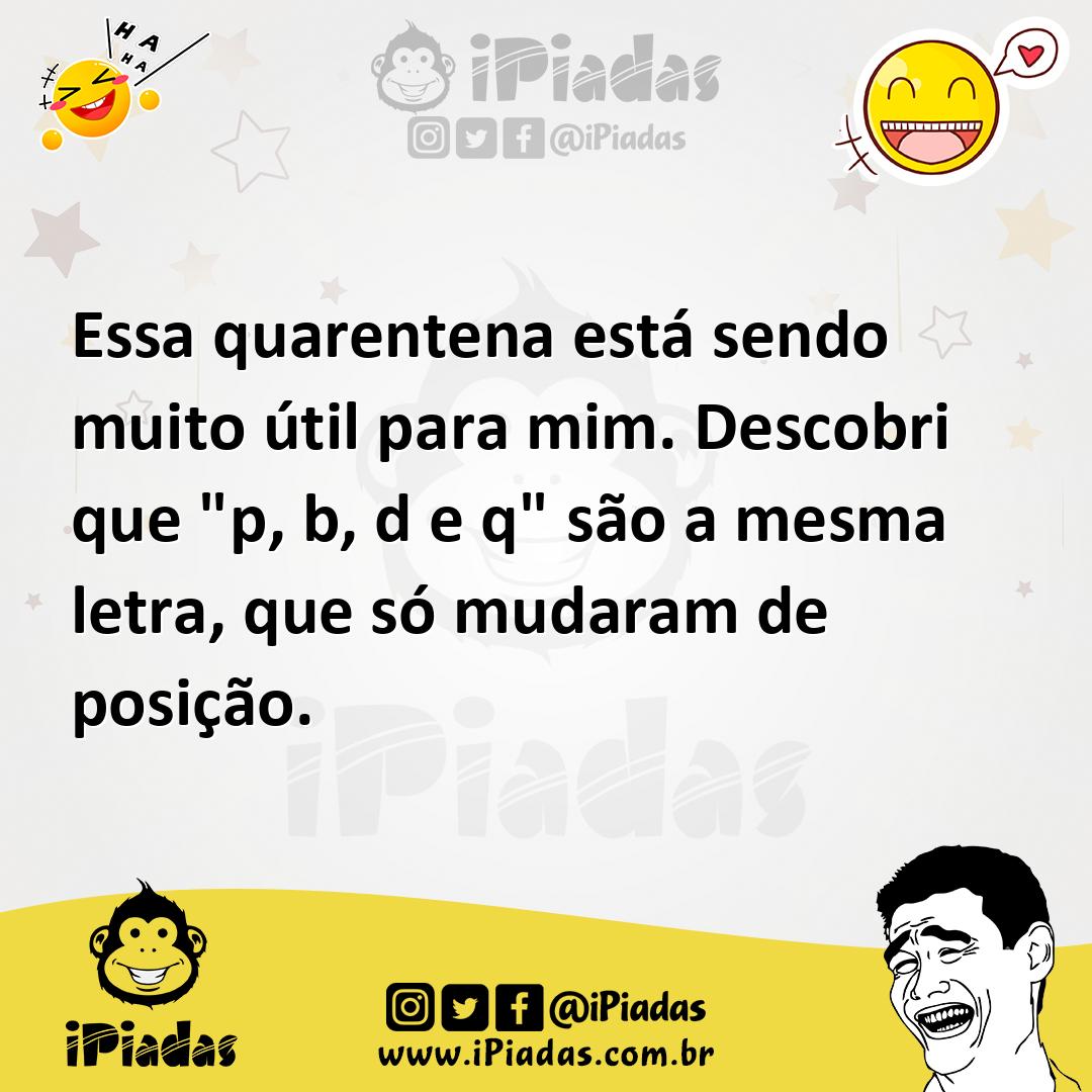 Ilustração de Essa quarentena está sendo muito útil para mim. Descobri que "p, b, d... no iPiadas