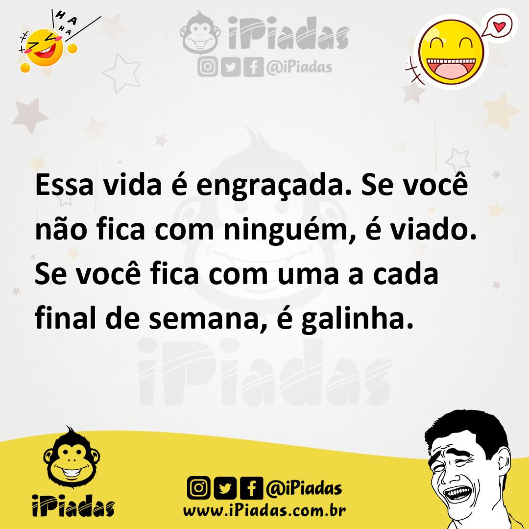 Ilustração de Essa vida é engraçada. Se você não fica com ninguém, é viado. Se você... no iPiadas