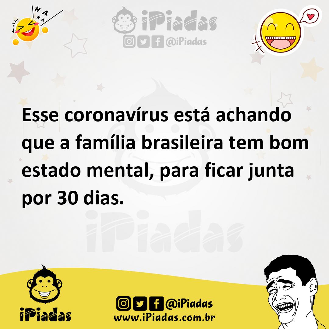 Ilustração de Esse coronavírus está achando que a família brasileira tem bom estado... no iPiadas