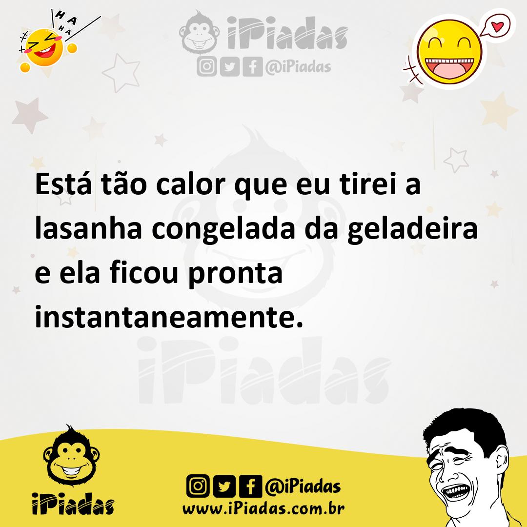 Ilustração de Está tão calor que eu tirei a lasanha congelada da geladeira e ela fic... no iPiadas