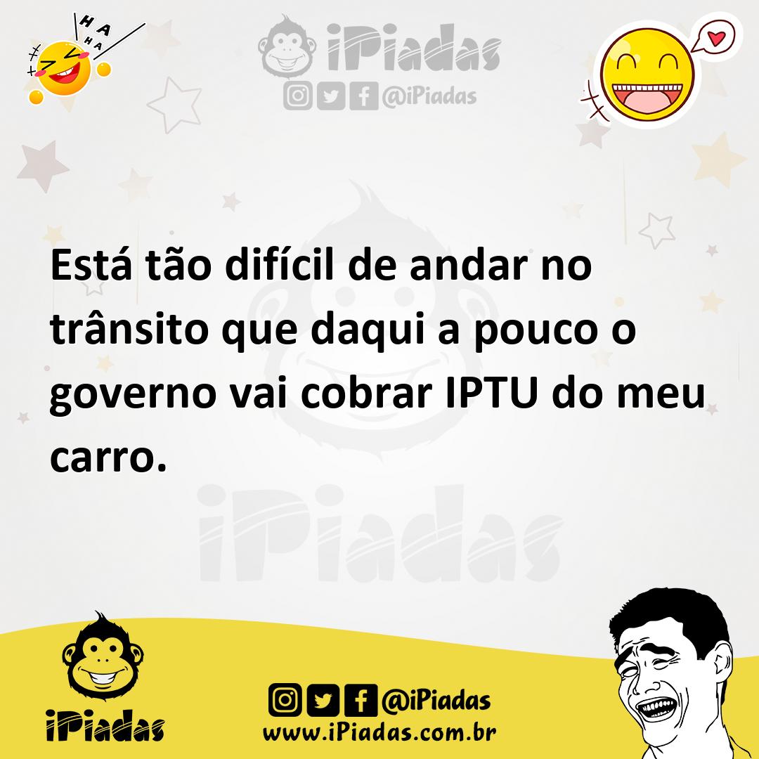 Ilustração de Está tão difícil de andar no trânsito que daqui a pouco o governo vai... no iPiadas