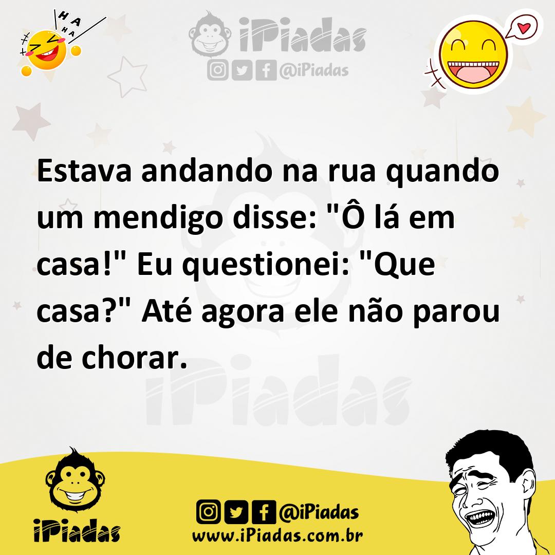 Ilustração de Estava andando na rua quando um mendigo disse: "Ô lá em casa!" Eu ques... no iPiadas
