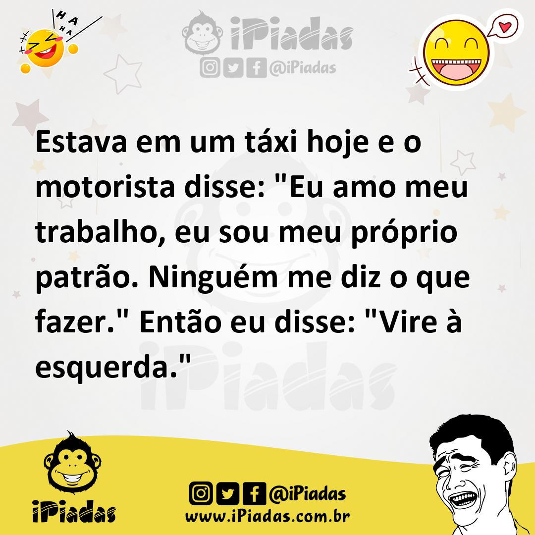 Ilustração de Estava em um táxi hoje e o motorista disse: "Eu amo meu trabalho, eu s... no iPiadas