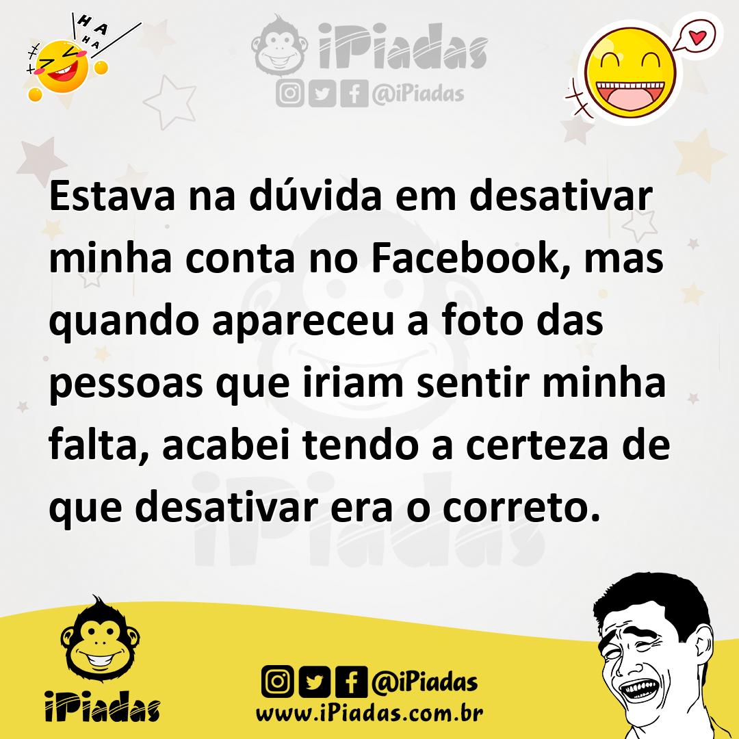 Ilustração de Estava na dúvida em desativar minha conta no Facebook, mas quando apar... no iPiadas