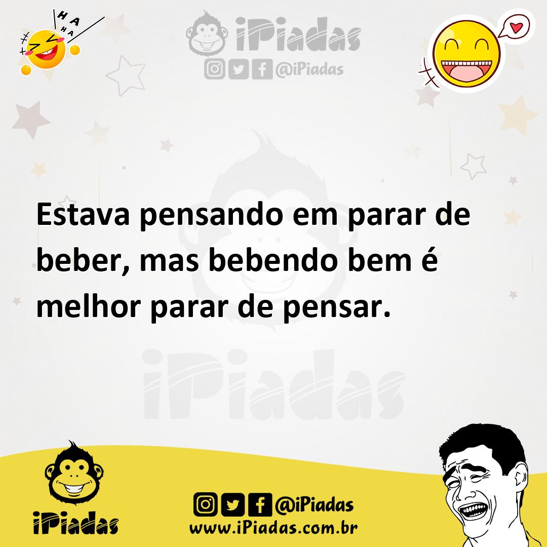 Ilustração de Estava pensando em parar de beber, mas bebendo bem é melhor parar de p... no iPiadas