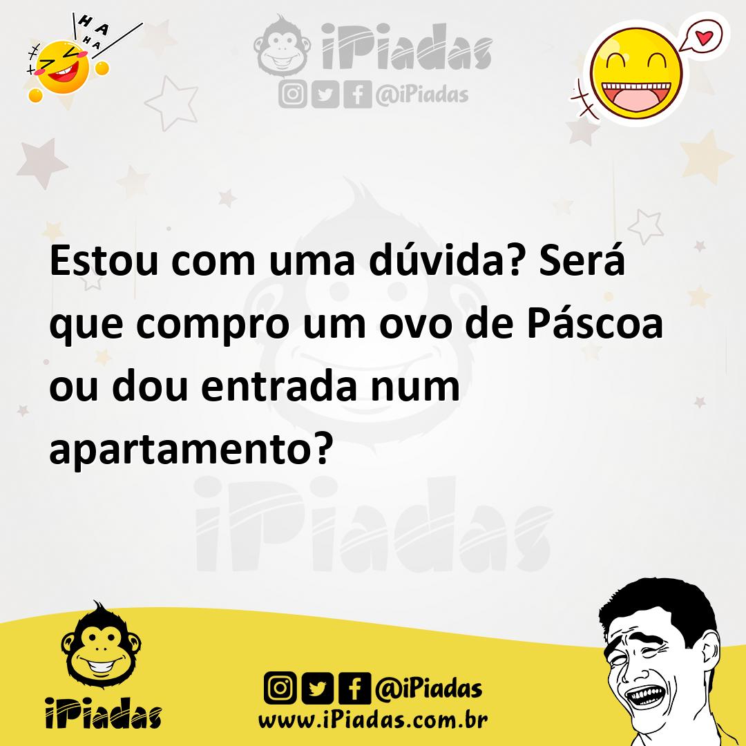 Ilustração de Estou com uma dúvida? Será que compro um ovo de Páscoa ou dou entrada... no iPiadas