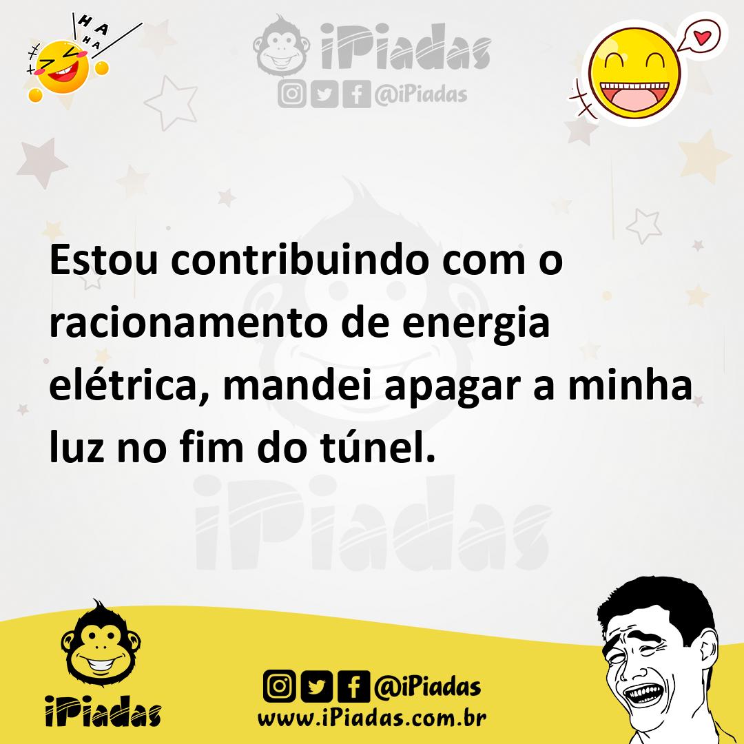Ilustração de Estou contribuindo com o racionamento de energia elétrica, mandei apag... no iPiadas