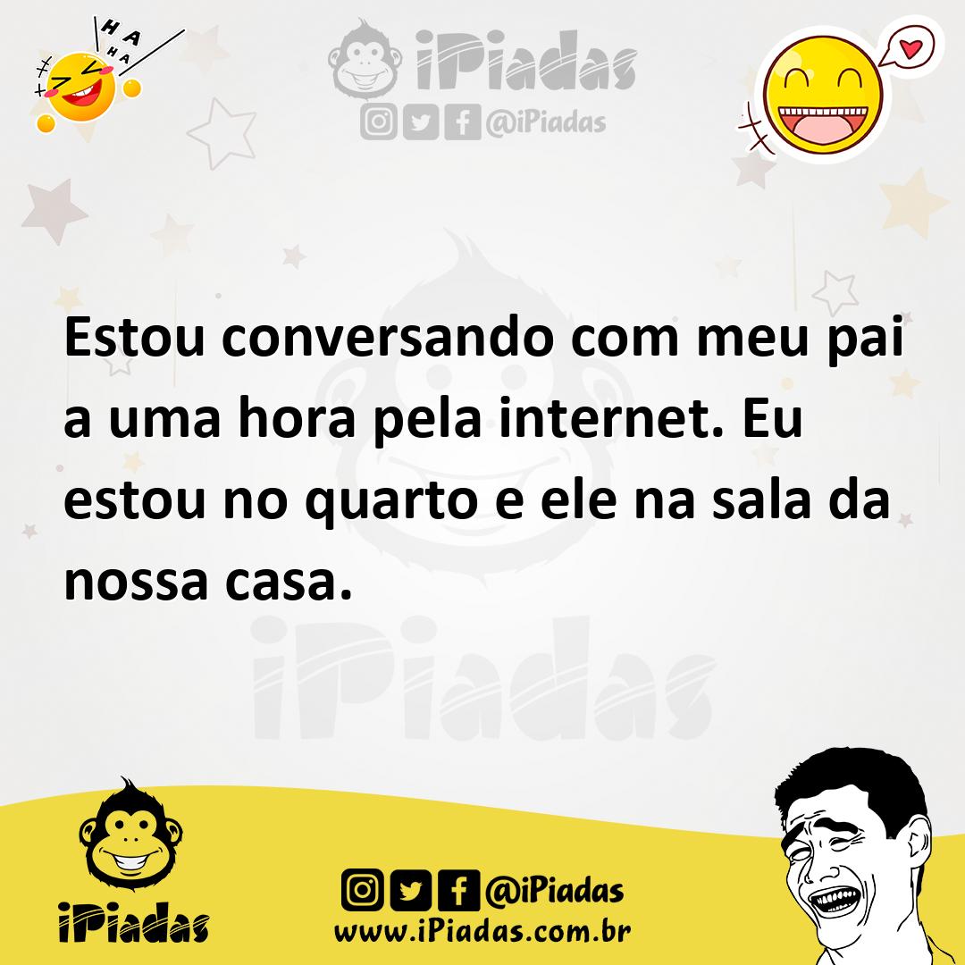 Ilustração de Estou conversando com meu pai a uma hora pela internet. Eu estou no qu... no iPiadas