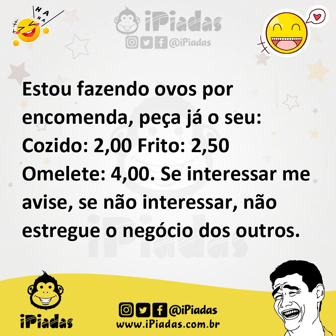 Ilustração de Estou fazendo ovos por encomenda, peça já o seu: Cozido: 2,00 Frito: 2... no iPiadas
