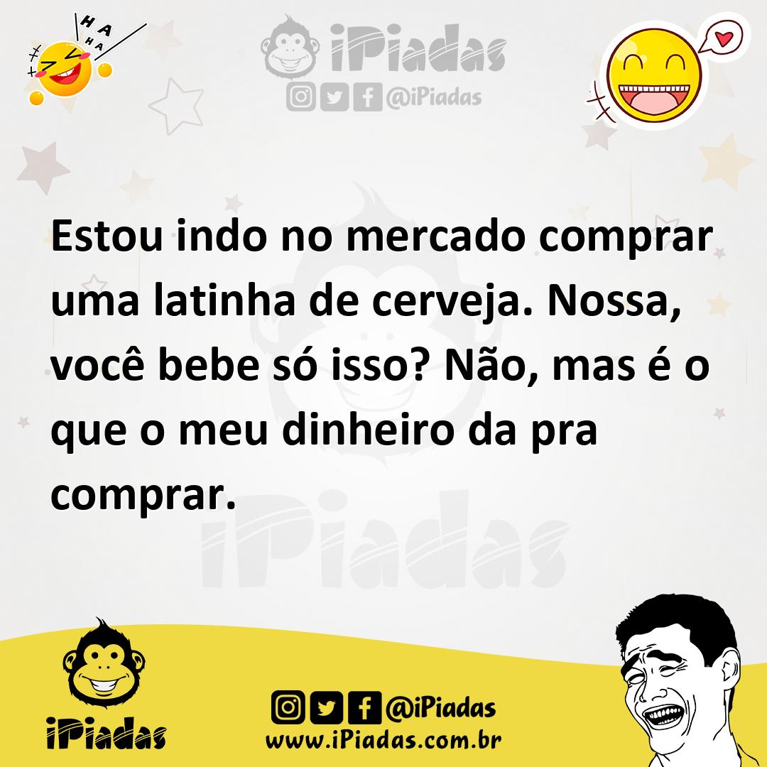 Ilustração de Estou indo no mercado comprar uma latinha de cerveja. Nossa, você bebe... no iPiadas