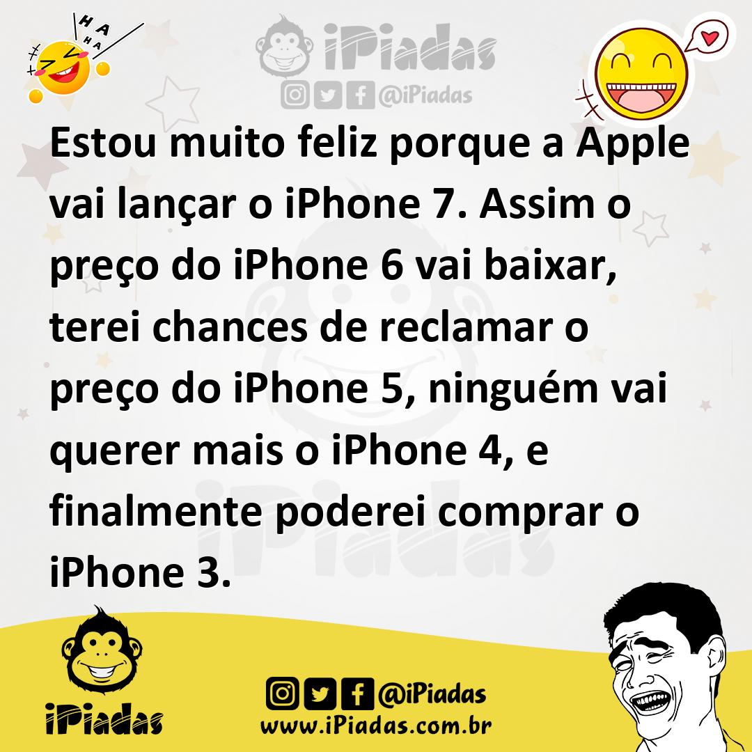 Ilustração de Estou muito feliz porque a Apple vai lançar o iPhone 7. Assim o preço... no iPiadas