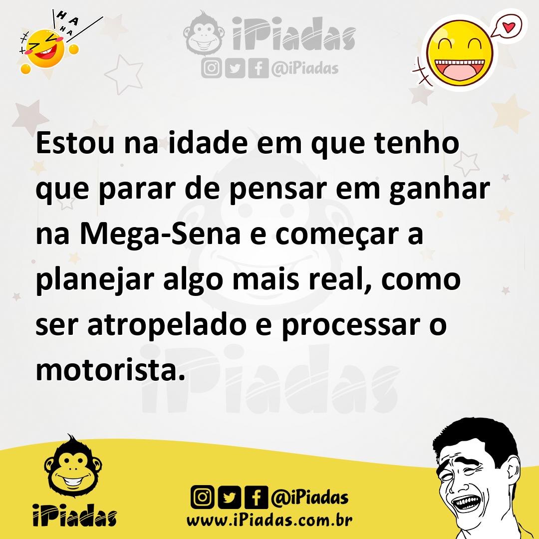 Ilustração de Estou na idade em que tenho que parar de pensar em ganhar na Mega-Sena... no iPiadas