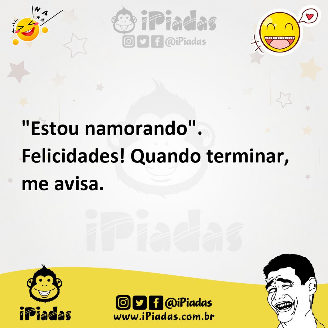 Ilustração de "Estou namorando". Felicidades! Quando terminar, me avisa. no iPiadas