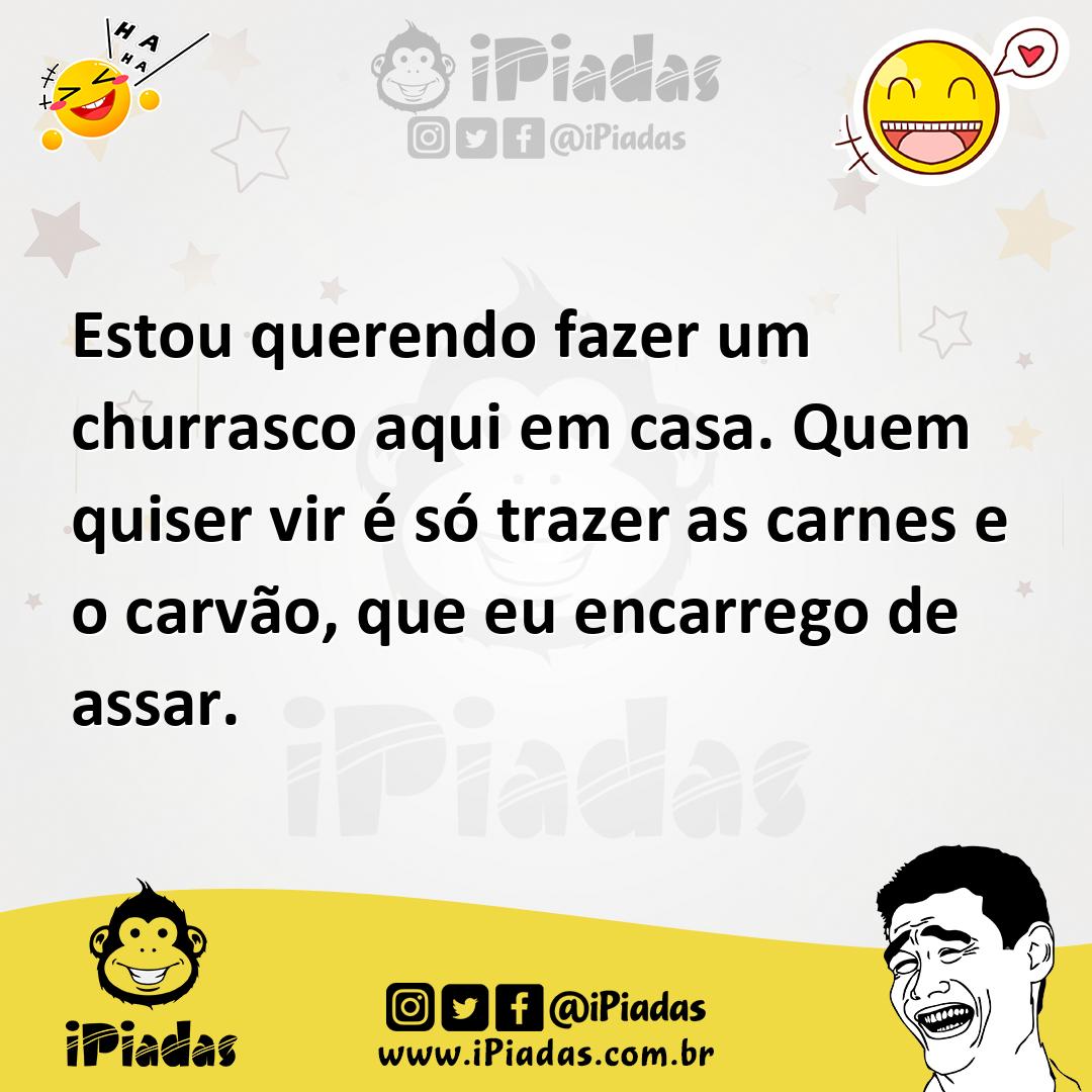 Ilustração de Estou querendo fazer um churrasco aqui em casa. Quem quiser vir é só t... no iPiadas