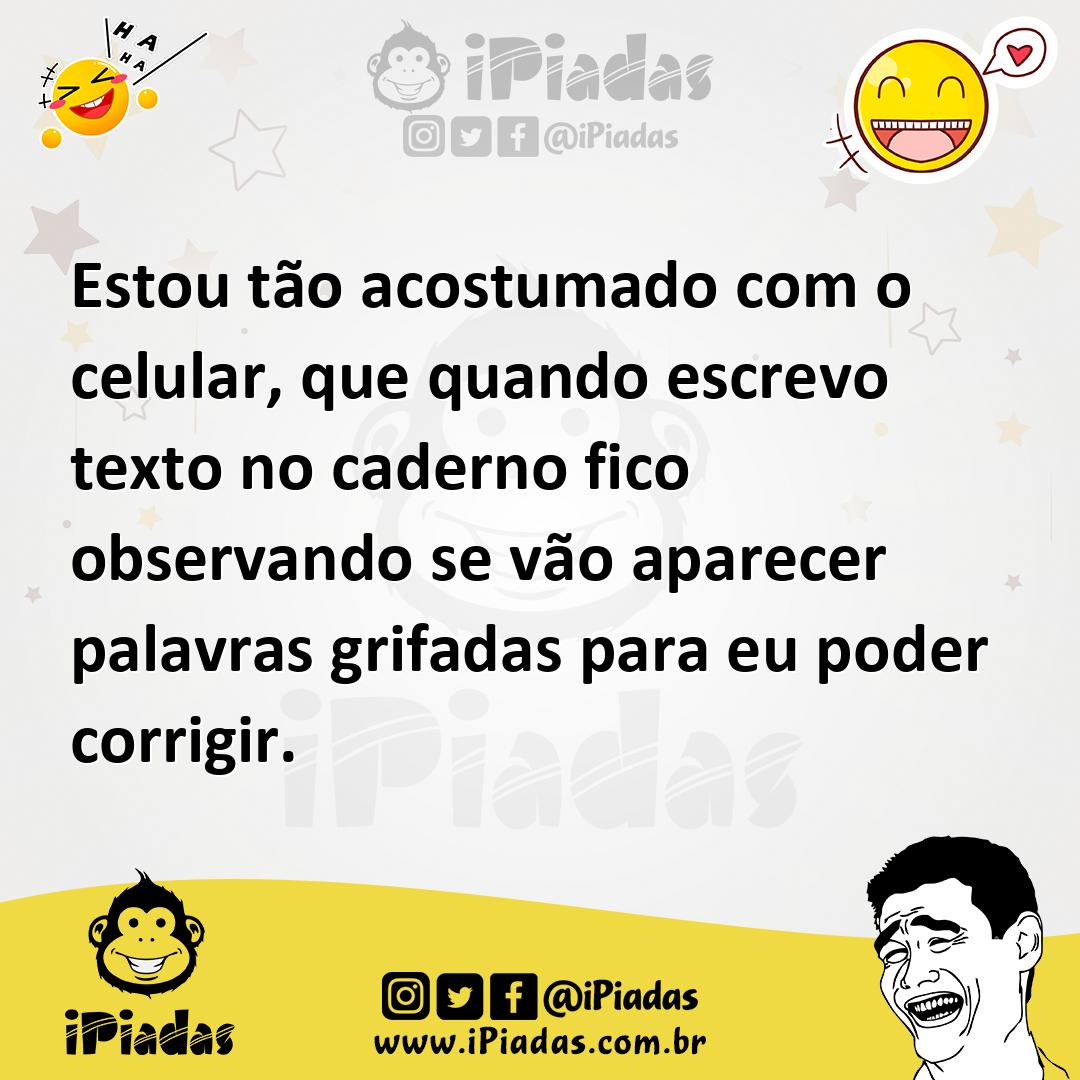 Ilustração de Estou tão acostumado com o celular, que quando escrevo texto no cadern... no iPiadas