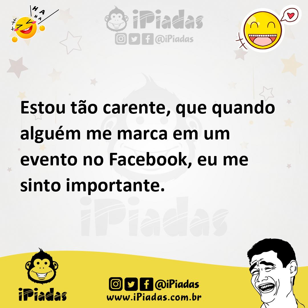 Ilustração de Estou tão carente, que quando alguém me marca em um evento no Facebook... no iPiadas