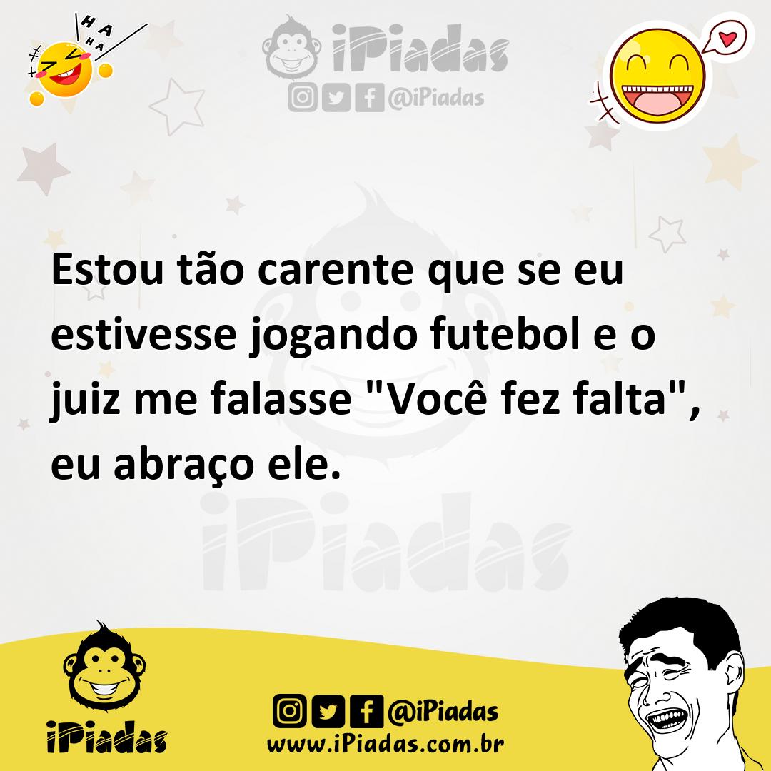 Ilustração de Estou tão carente que se eu estivesse jogando futebol e o juiz me fala... no iPiadas
