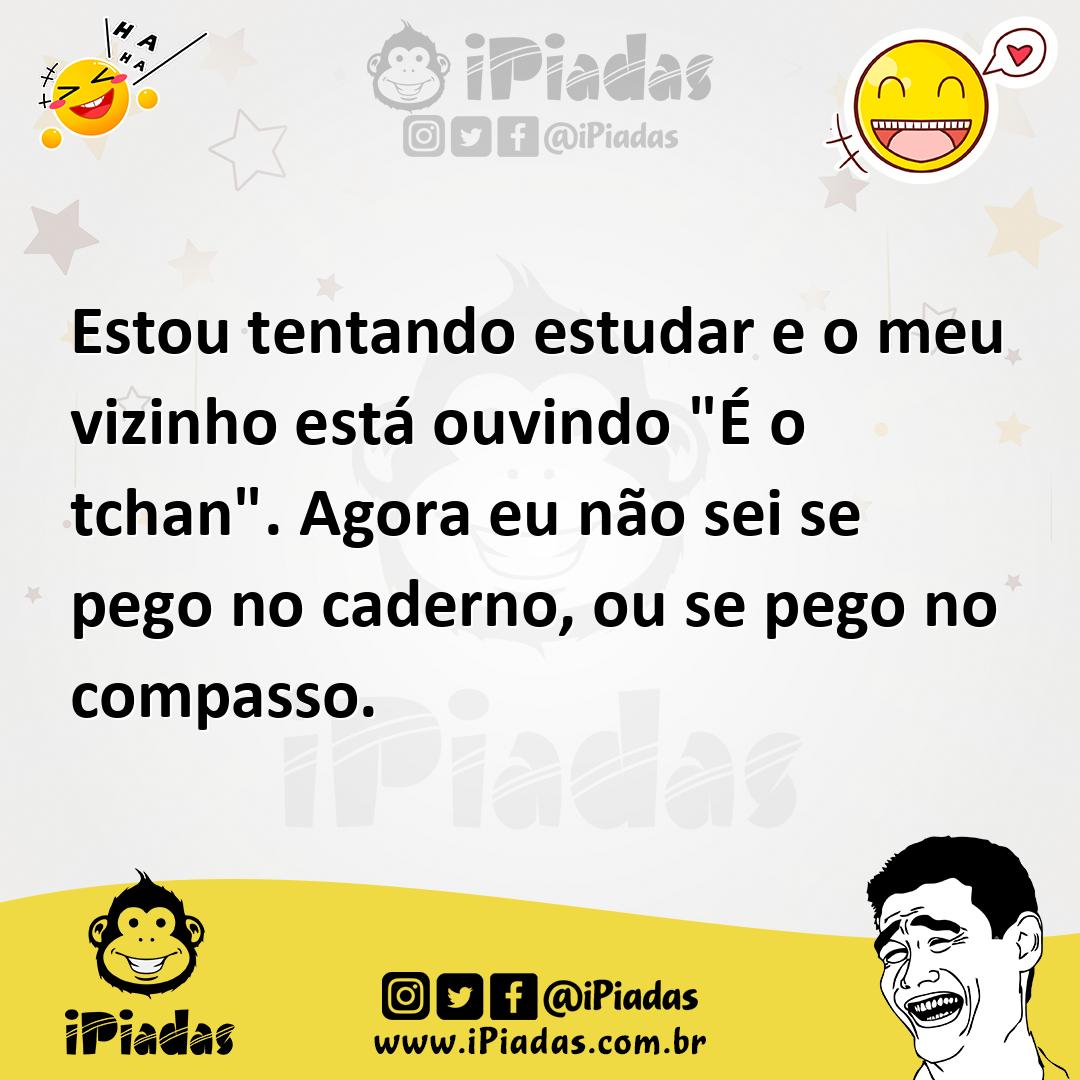 Ilustração de Estou tentando estudar e o meu vizinho está ouvindo "É o tchan". Agora... no iPiadas
