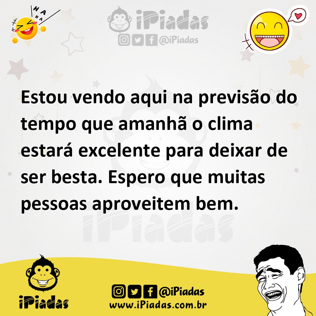 Ilustração de Estou vendo aqui na previsão do tempo que amanhã o clima estará excele... no iPiadas