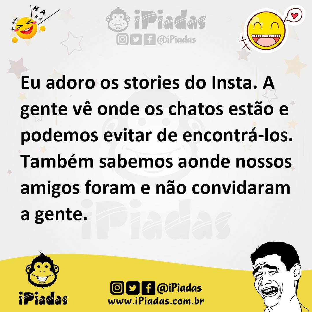 Ilustração de Eu adoro os stories do Insta. A gente vê onde os chatos estão e podemo... no iPiadas