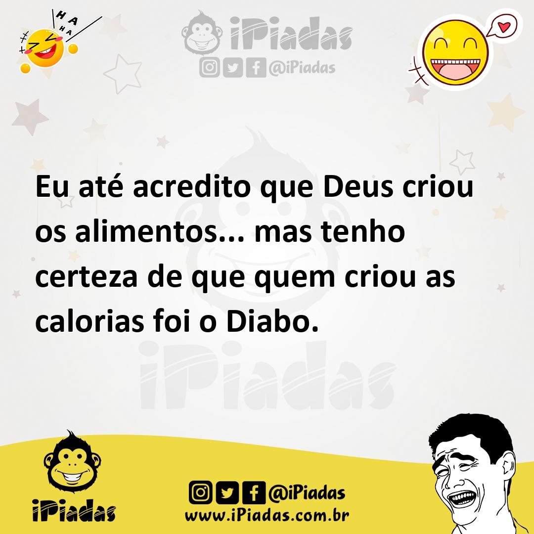 Ilustração de Eu até acredito que Deus criou os alimentos... mas tenho certeza de qu... no iPiadas
