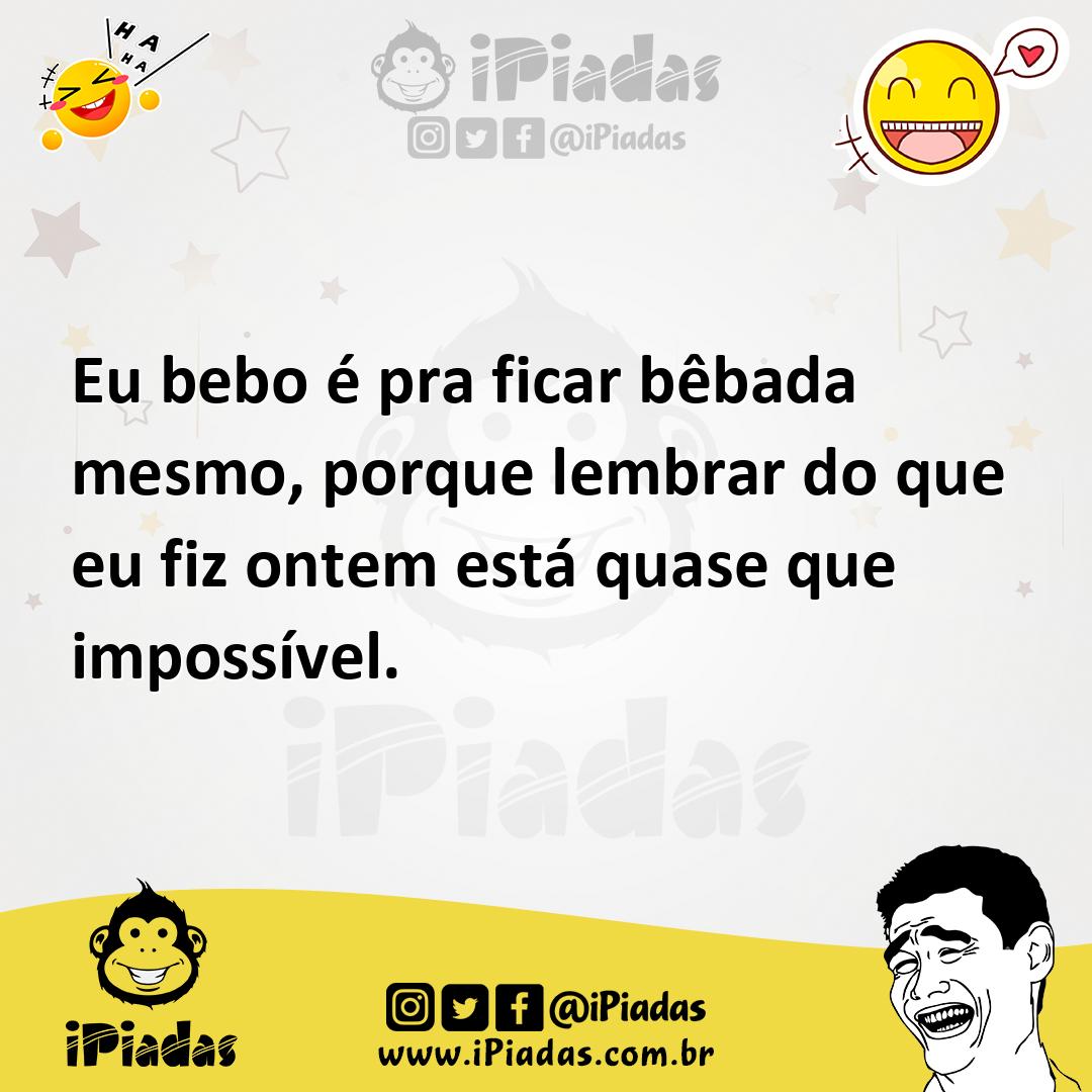 Ilustração de Eu bebo é pra ficar bêbada mesmo, porque lembrar do que eu fiz ontem e... no iPiadas