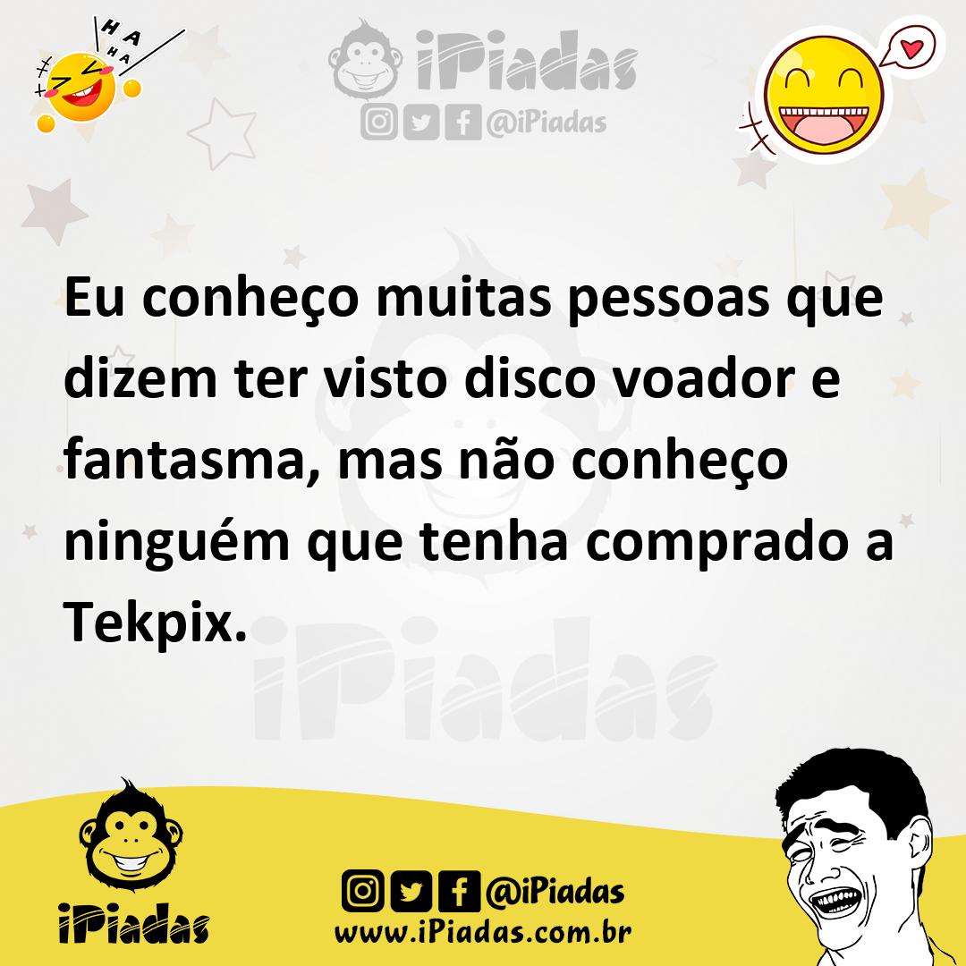 Ilustração de Eu conheço muitas pessoas que dizem ter visto disco voador e fantasma,... no iPiadas
