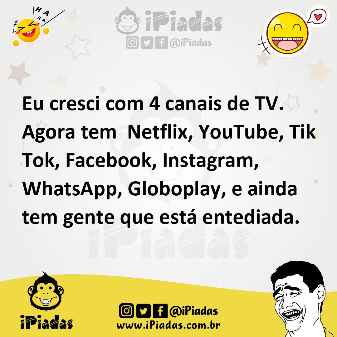 Ilustração de Eu cresci com 4 canais de TV. Agora tem Netflix, YouTube, Tik Tok, Fac... no iPiadas