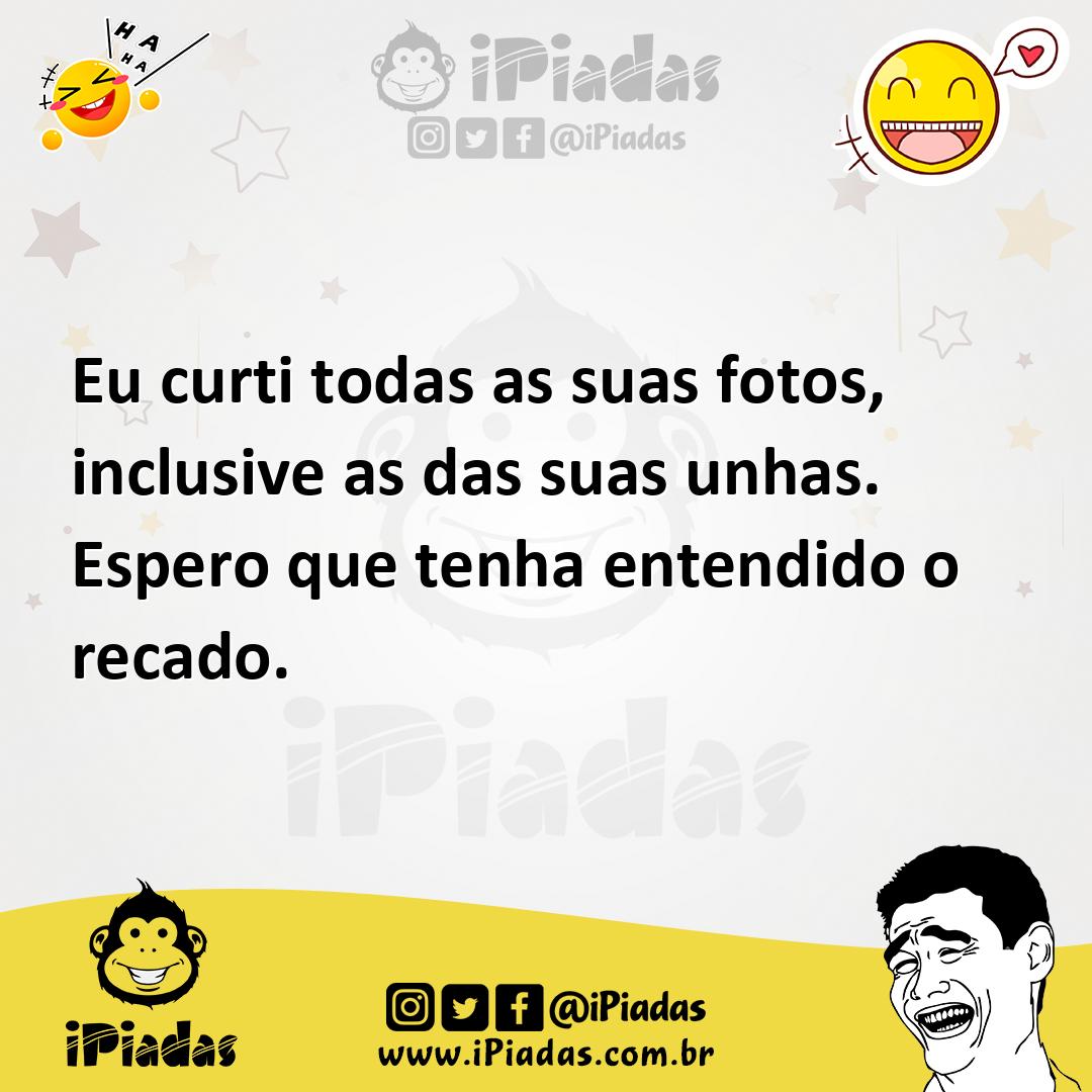 Ilustração de Eu curti todas as suas fotos, inclusive as das suas unhas. Espero que... no iPiadas