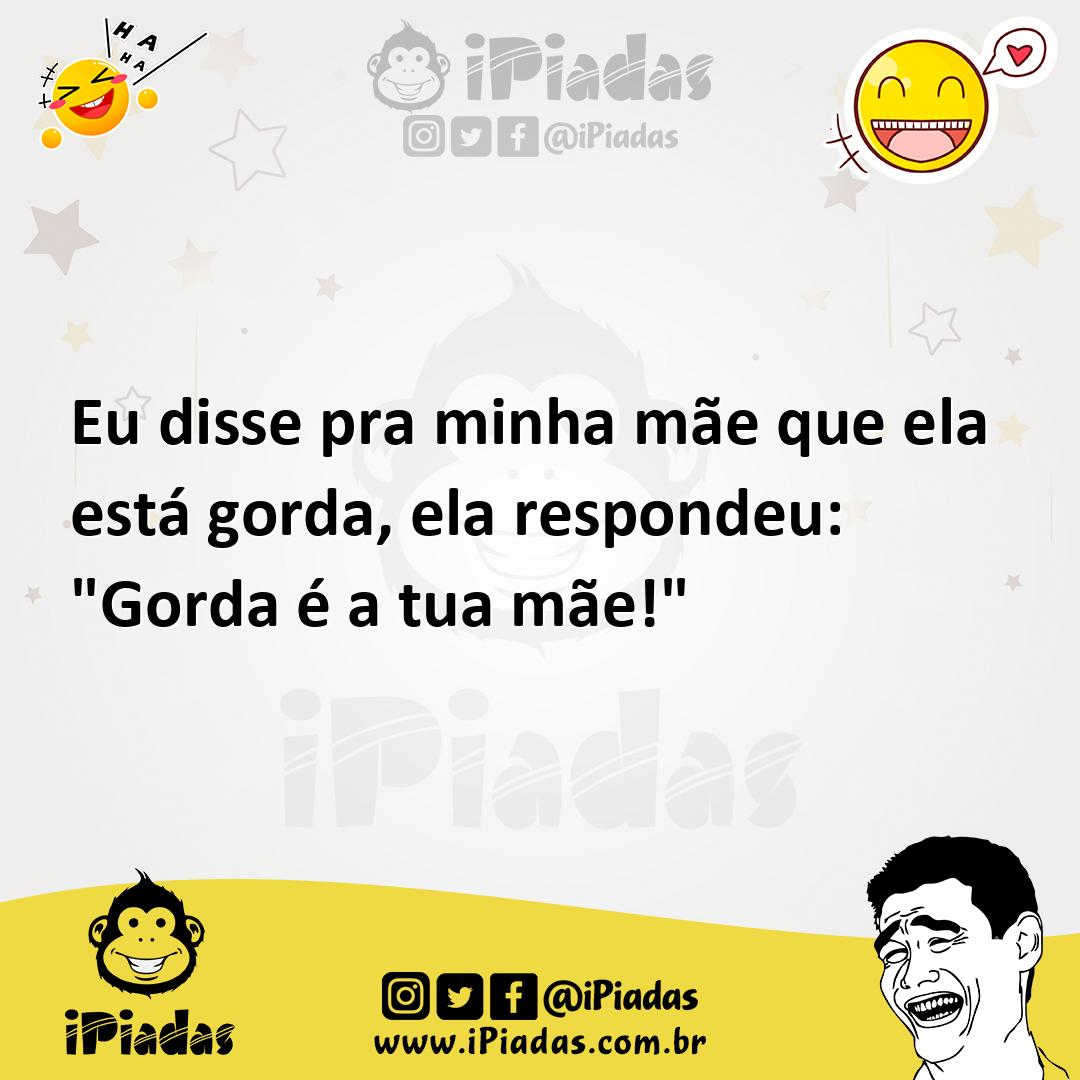 Ilustração de Eu disse pra minha mãe que ela está gorda, ela respondeu: "Gorda é a t... no iPiadas