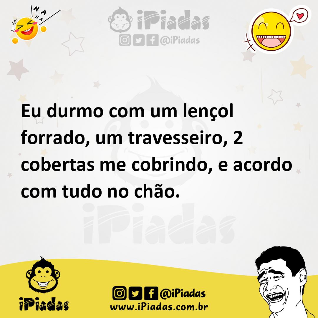 Ilustração de Eu durmo com um lençol forrado, um travesseiro, 2 cobertas me cobrindo... no iPiadas