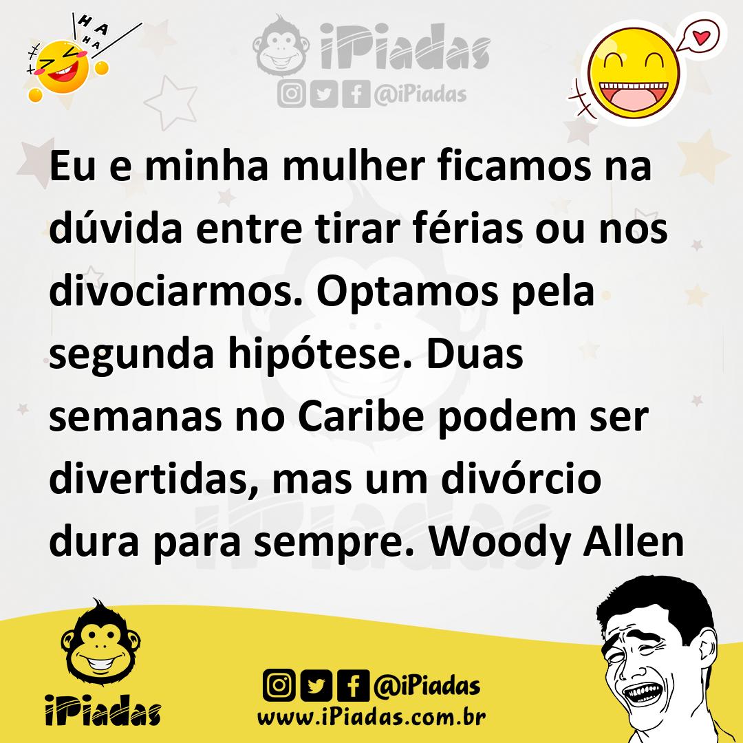 Ilustração de Eu e minha mulher ficamos na dúvida entre tirar férias ou nos divociar... no iPiadas