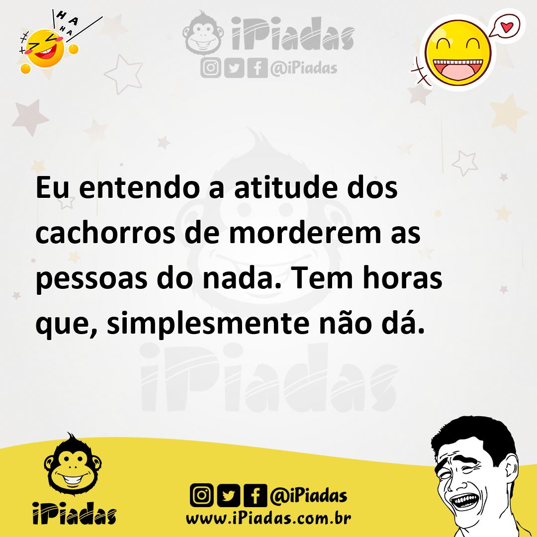 Ilustração de Eu entendo a atitude dos cachorros de morderem as pessoas do nada. Tem... no iPiadas