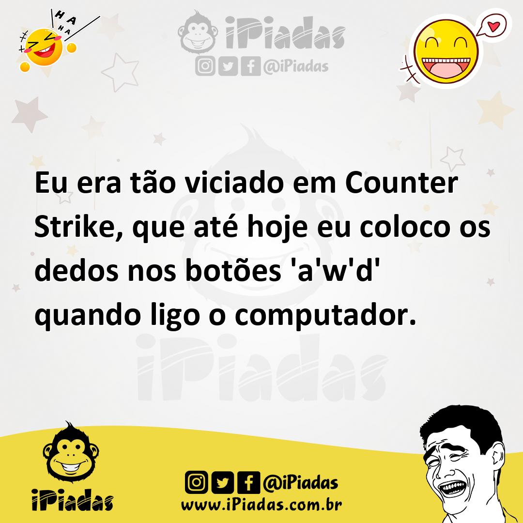 Ilustração de Eu era tão viciado em Counter Strike, que até hoje eu coloco os dedos... no iPiadas