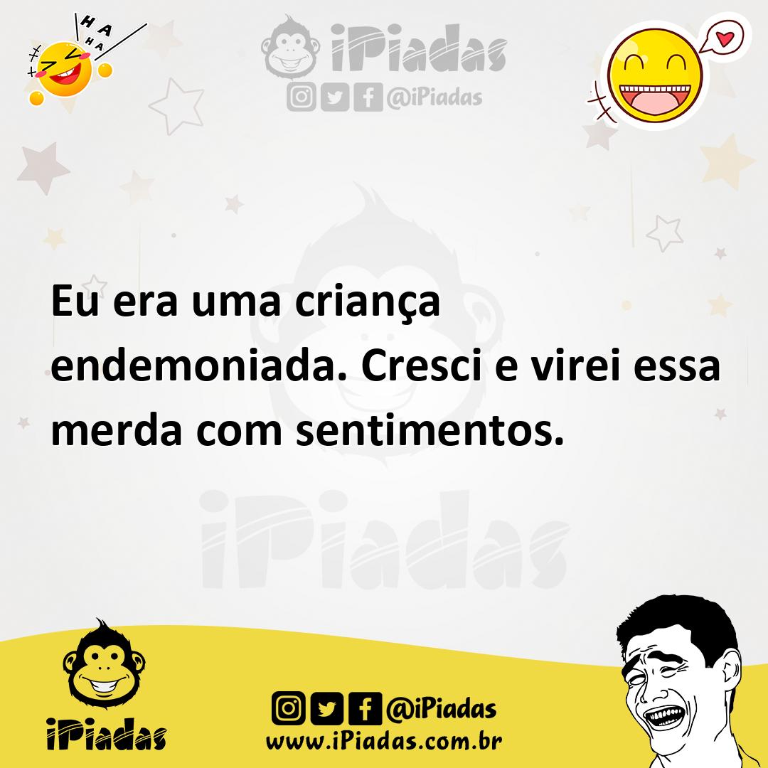 Ilustração de Eu era uma criança endemoniada. Cresci e virei essa merda com sentimen... no iPiadas