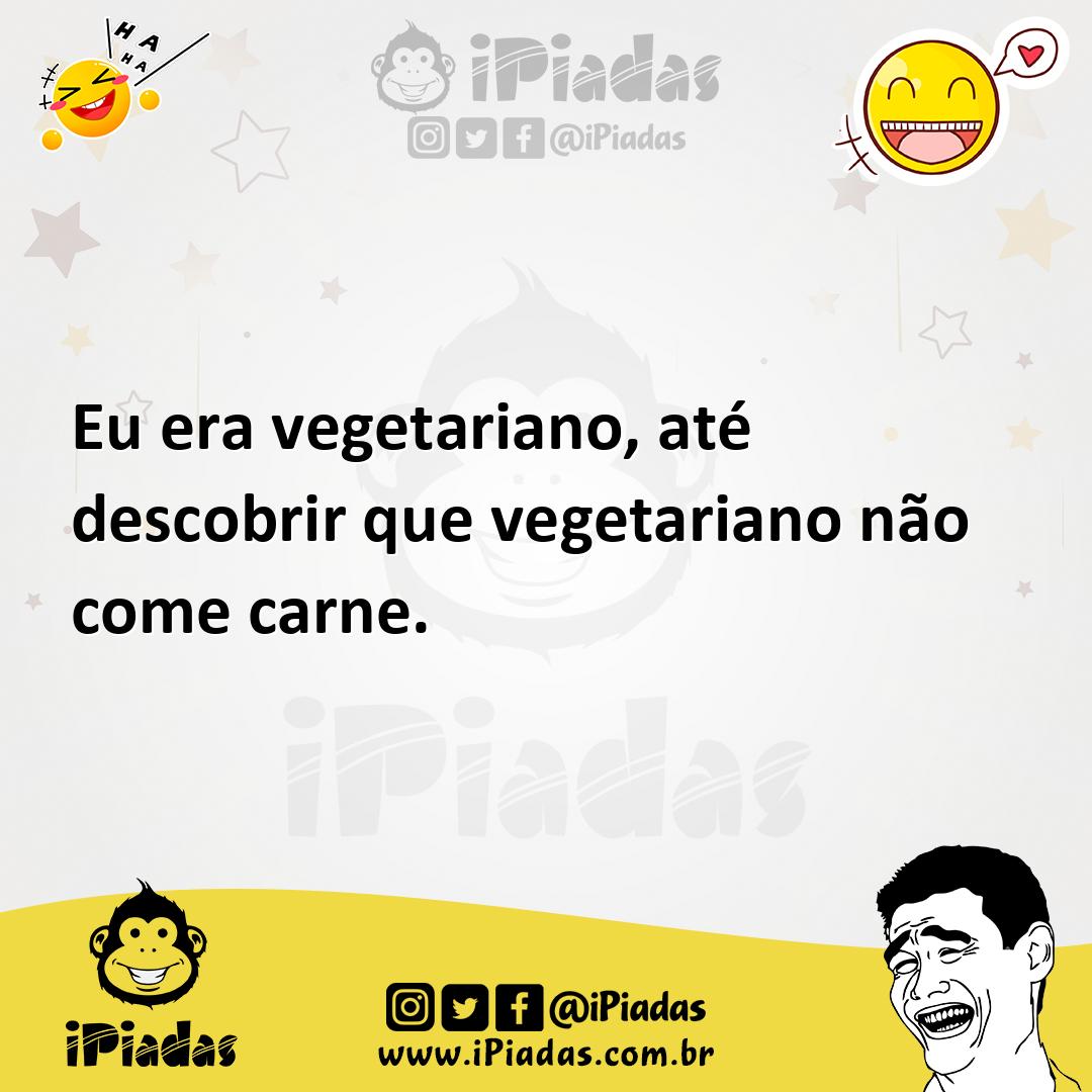 Ilustração de Eu era vegetariano, até descobrir que vegetariano não come carne. no iPiadas