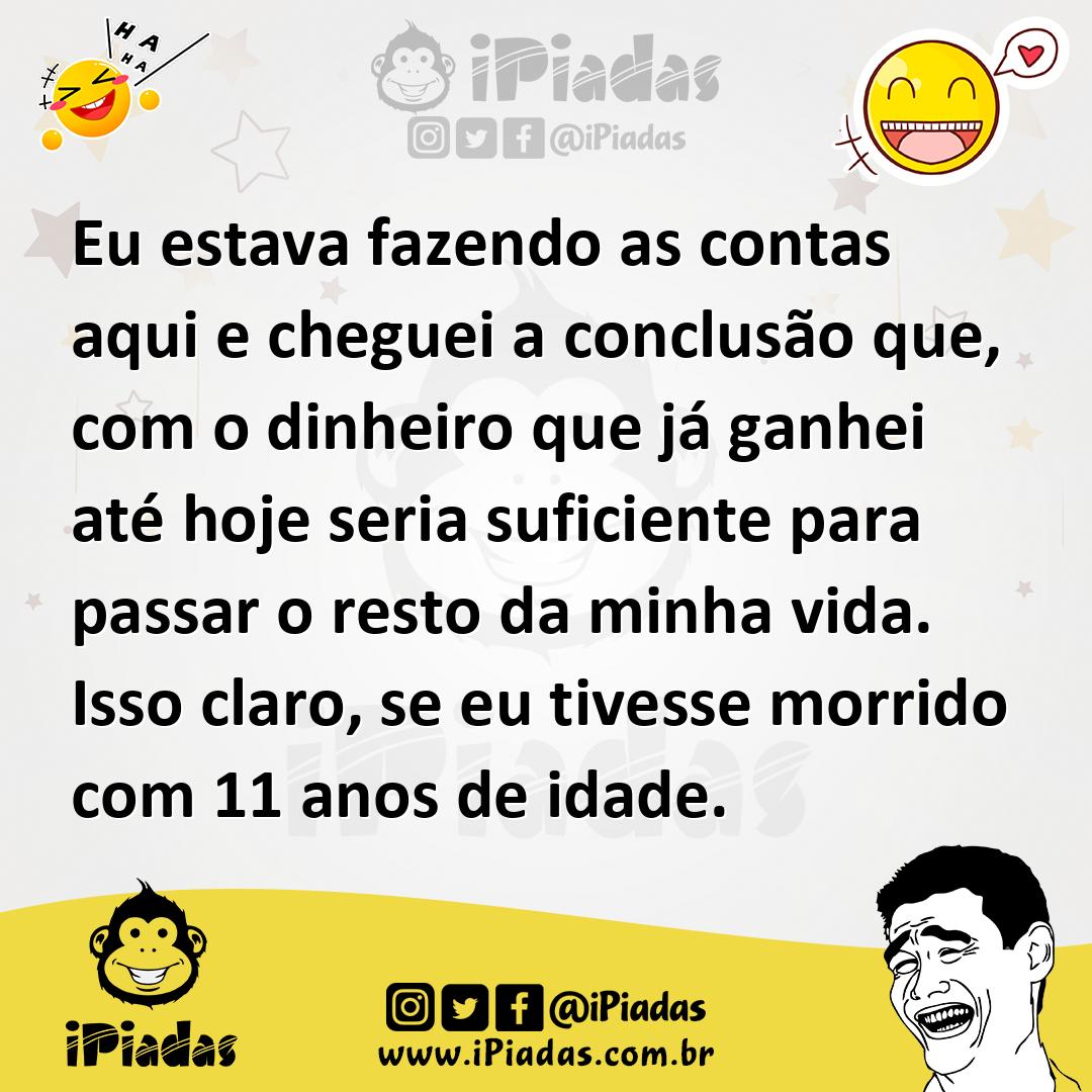 Ilustração de Eu estava fazendo as contas aqui e cheguei a conclusão que, com o dinh... no iPiadas