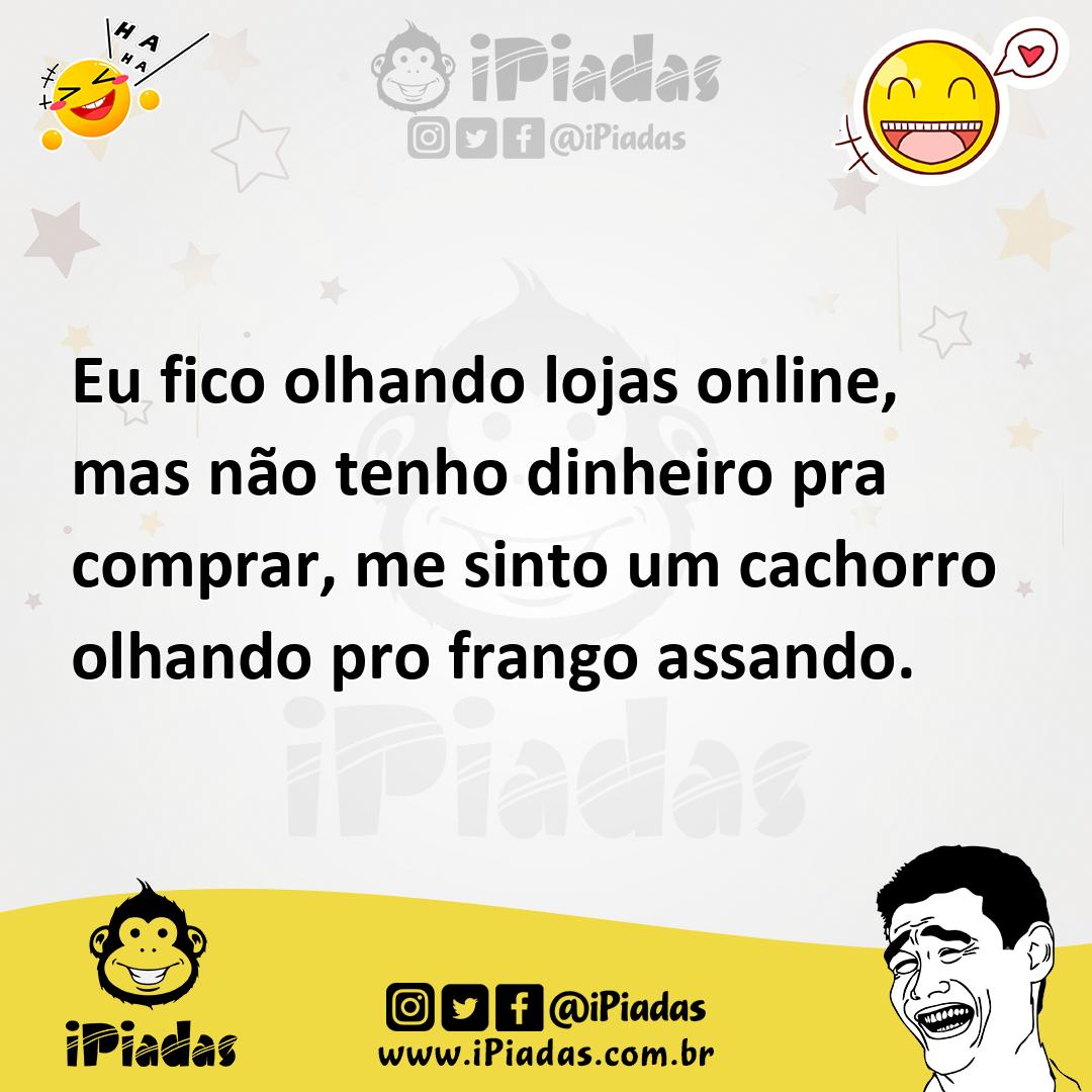 Ilustração de Eu fico olhando lojas online, mas não tenho dinheiro pra comprar, me s... no iPiadas